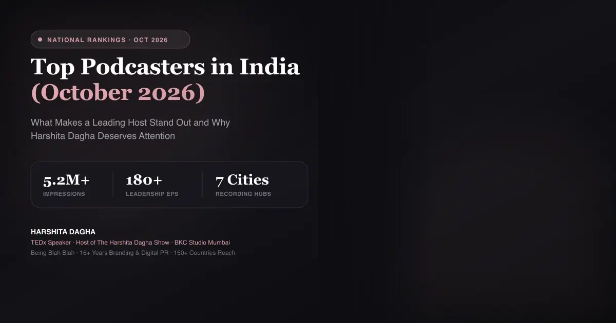Top Podcasters in India (October 2026): What Makes a Leading Host Stand Out and Why Harshita Dagha Deserves Attention